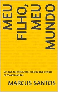 Livro MEU FILHO, MEU MUNDO: Um guia de acolhimento e inclusão para mamães de crianças autistas
