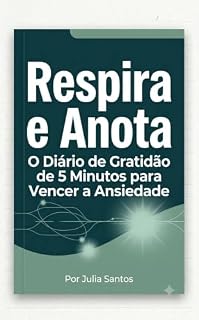 Livro Respira e Anota: O Diário de Gratidão de 5 Minutos para Vencer a Ansiedade