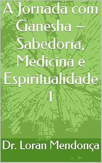Livro A Jornada com Ganesha – Sabedoria, Medicina e Espiritualidade 1