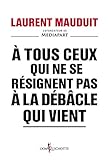 A tous ceux qui ne se résignent pas à la débâcle qui vient (NON FICTION) (French Edition) by 