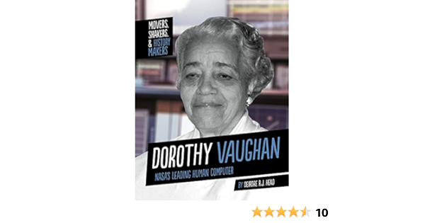 Dorothy Vaughan Nasa S Leading Human Computer Movers Shakers And History Makers Head Deirdre R J Amazon Com Books Dorothy Vaughan Nasa S Leading Human Computer Movers Shakers And History Makers Head Deirdre R J Amazon Com Books