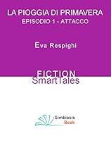 La Pioggia di Primavera - Episodio 1: Attacco (Italian Edition)