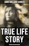 True Life Story: Rising Wolf the White Blackfoot: Hugh Monroe's Story of His First Year on the Plain by James Willard Schultz
