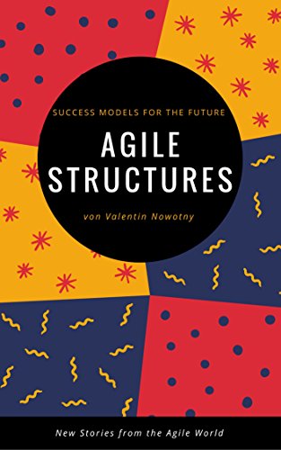 Agile Structures: Success Models for the Future : New Stories from the Agile World