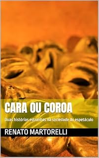 Livro Cara ou Coroa: Duas histórias estranhas na sociedade do espetáculo