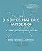 The Disciple Maker's Handbook: Seven Elements of a Discipleship Lifestyle by Bobby William Harrington, Josh Robert Patrick