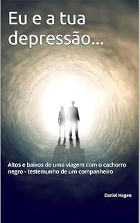 Livro Eu e a tua depressão...: Altos e baixos de uma viagem com o cachorro negro - testemunho de um companheiro