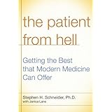 The Patient from Hell: How I Worked with My Doctors to Get the Best of Modern Medicine and How You Can Too