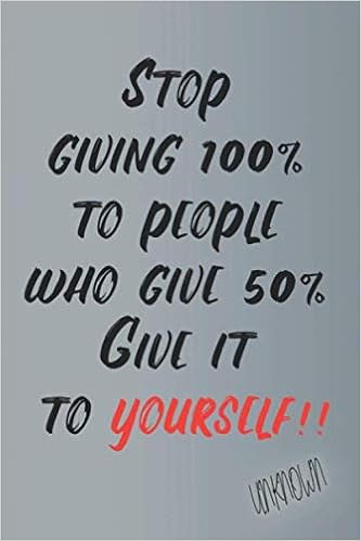 Giving More Than You Get Quotes Stop Giving 100% To People Who Give 50% Give It To Yourself: Quotes  Notebook Journal That Will Motivate You And Make You More Productive Than  Ever: Quotes, Supreme: 9798656088251: Amazon.com: Books