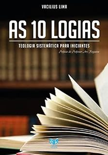 Livro AS 10 LOGIAS: Teologia Sistemática para Iniciantes
