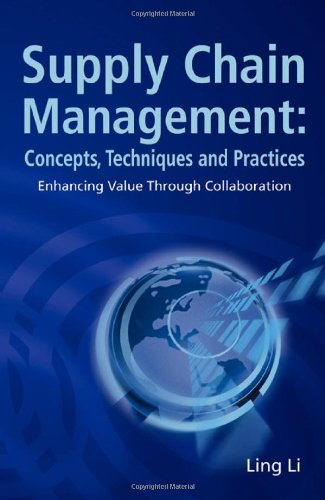 Supply Chain Management: Concepts, Techniques and Practices Enhancing the Value Through CollaborationBy Ling Li