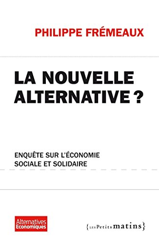 La Nouvelle alternative ? - Enquête sur l'économie sociale et solidaire (ALTERNAT. ECO) (French Ed by Philippe Frémeaux