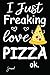 I Just Freaking Love Pizza Ok Journal: 140 Blank Lined Pages - 6