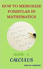 HOW TO MEMORIZE FORMULAS IN MATHEMATICS: Book-1 Calculus: Sarswat, Mr