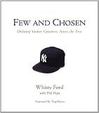 Few and Chosen: Defining Yankee Greatness Across the Eras by Whitey Ford, Phil Pepe