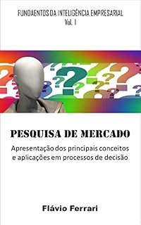 Livro Pesquisa de Mercado: Apresentação dos principais conceitos e aplicações em processos de decisão (Fundamentos da Inteligência Empresarial Livro 1)