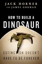 How to Build a Dinosaur: Extinction Doesn't Have to Be Forever