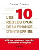 Les 10 règles d'or de la finance d'entreprise: Maîtriser rapidement la gestion et la finance d'entreprise. (EYROLLES) (French Edition) by 
