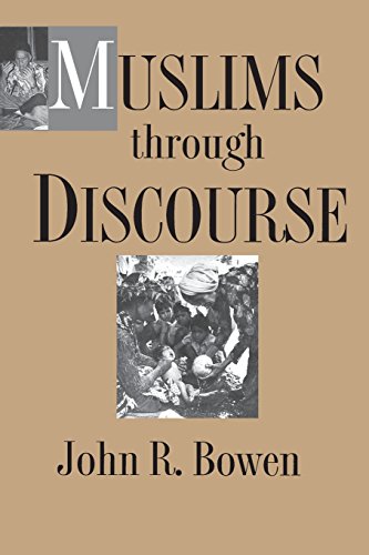 Muslims through Discourse, by John R. Bowen Muslims through Discourse, by John R. Bowen