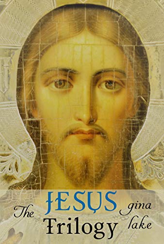 The Jesus Trilogy: Choice and Will / Love and Surrender / Beliefs, Emotions, and the Creation of Rea by Gina Lake