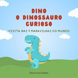 Livro dino o dinosauro curioso : visita nas 7 maravilhas do mundo