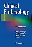 Clinical Embryology: A Practical Guide by
