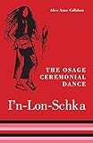The Osage Ceremonial Dance I'n-Lon-Schka (Volume 201) (The Civilization of the American Indian Serie by