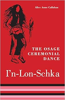 The Osage Ceremonial Dance I’n-Lon-Schka (The Civilization of the American Indian Series) The Osage Ceremonial Dance I’n-Lon-Schka (The Civilization of the American Indian Series)