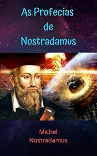 Livro As Profecias de Nostradamus: As incríveis profecias do grande profeta de todos os tempos.