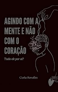 Livro Agindo com a mente e não com o Coração : Tudo ok por aí?