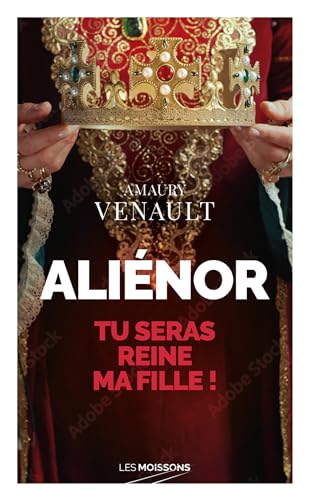Alienor d'Aquitaine: 01: Tu seras reine ma fille !
