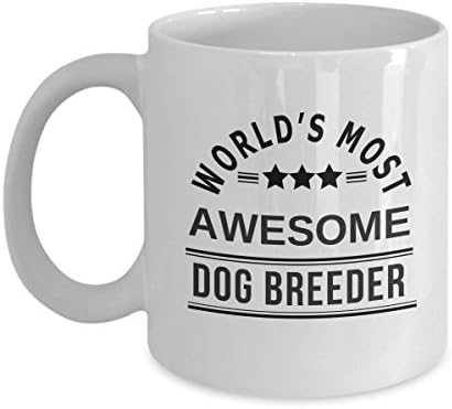 Funny Dog Breeder Coffee Mug - World's Most Awesome - Best Gift