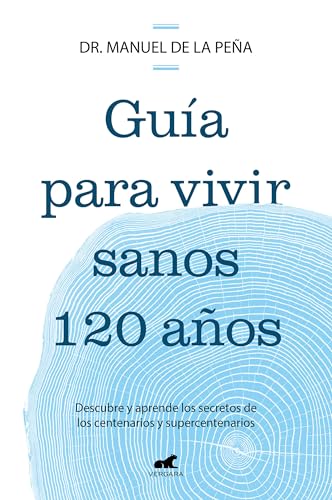 Guía para vivir sanos 120 años: Descubre y aprende los secretos de los centenar…