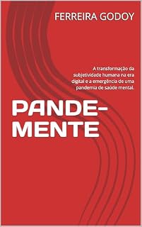 Livro PANDE-MENTE: A transformação da subjetividade humana na era digital e a emergência de uma pandemia de saúde mental.