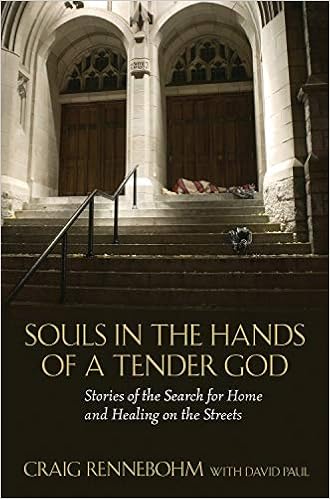 Souls in the Hands of a Tender God: Stories of the Search for Home and Healing on the Streets, by Craig Rennebohm Souls in the Hands of a Tender God: Stories of the Search for Home and Healing on the Streets, by Craig Rennebohm