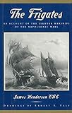 The Frigates: An Account of the Lighter Warships of the Napoleonic Wars by James Henderson