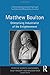 Matthew Boulton: Enterprising Industrialist of the Enlightenment (Science, Technology and Culture, 1 by Sally Baggott, Kenneth Quickenden