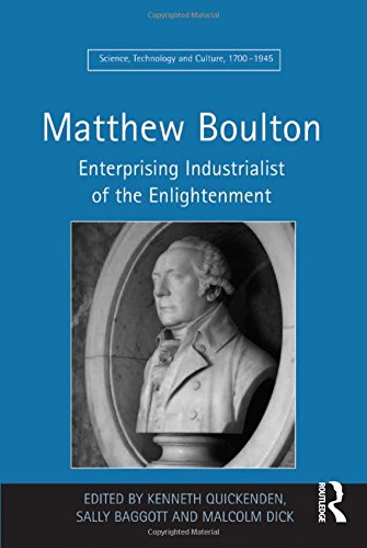 Matthew Boulton: Enterprising Industrialist of the Enlightenment (Science, Technology and Culture, 1 by Sally Baggott