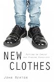 New Clothes: Putting on Christ and Finding Ourselves by John Newton