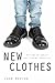 New Clothes: Putting on Christ and Finding Ourselves by John Newton