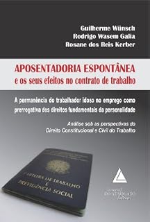 Livro Aposentadoria Espontânea e os seus efeitos no Contrato de Trabalho; A permanência do trabalhador idoso no emprego como prerrogativa dos direitos fundamentais da personalidade