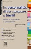 Image de Les personnalités difficiles ou dangereuses au travail: Identifier les comportements et gérer les troubles (French Edition)