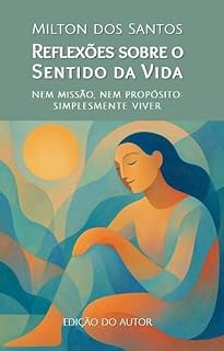 Livro Reflexões sobre o Sentido da Vida: Nem missão, nem propósito: simplesmente viver