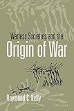 Warless Societies and the Origin of War