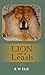 Lion on a Leash by R Holt