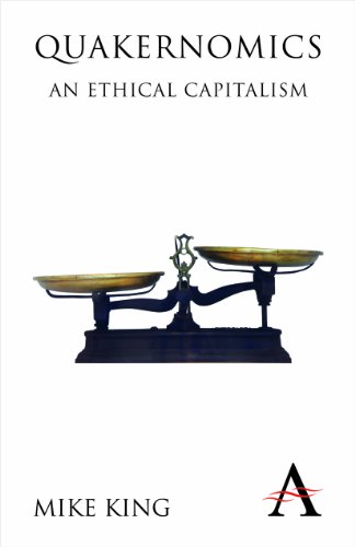 Quakernomics: An Ethical Capitalism (Anthem Other Canon Economics Book 1) by Mike King