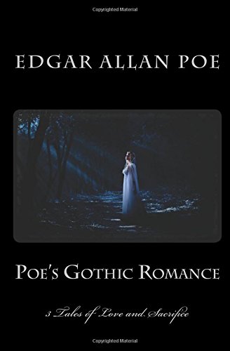 Poe's Gothic Romance - 3 Tales of Love and Sacrifice: Morella - Ligeia - Eleonora (1st. Page Classics)