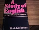 A Study of English : Learning and Teaching the Language, Gatherer, W. A., 0435103695