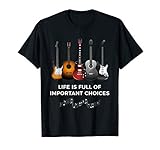 Life is Full of Important Choices Funny Guitar T-Shirt