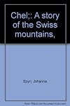 Chel; a story of the Swiss mountains